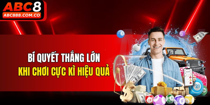 Bí quyết thắng lớn khi chơi cực kì hiệu quả