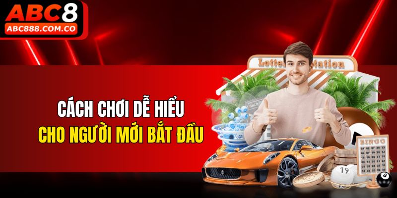 Cách chơi dễ hiểu cho người mới bắt đầu