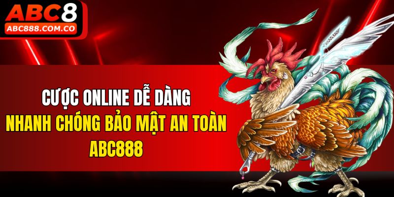 Cược online dễ dàng nhanh chóng bảo mật an toàn ABC888