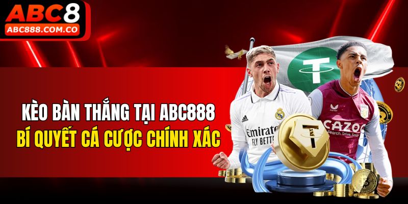 Kèo Bàn Thắng ABC888 - Bí Quyết Cá Cược Chính Xác