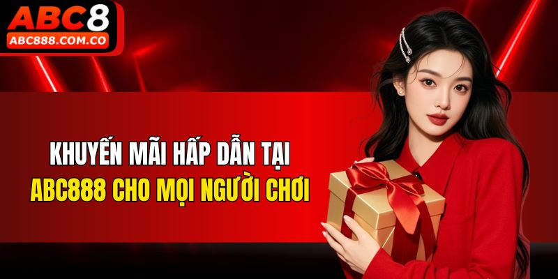 Khuyến mãi hấp dẫn tại ABC888 cho mọi người chơi