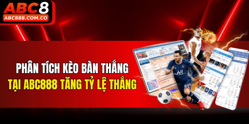 Phân tích kèo bàn thắng tại ABC888 tăng tỷ lệ thắng